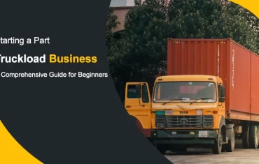 starting a part truckload business: a comprehensive guide for beginners