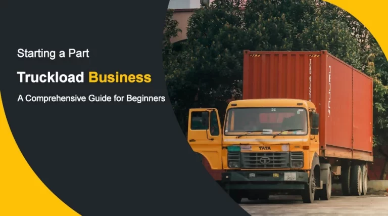 starting a part truckload business: a comprehensive guide for beginners